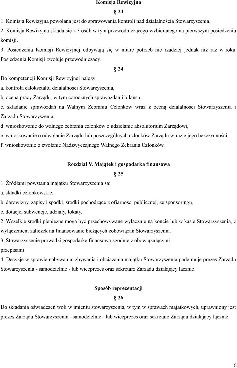 kontrola całokształtu działalności Stowarzyszenia, b. ocena pracy Zarządu, w tym corocznych sprawozdań i bilansu, c.