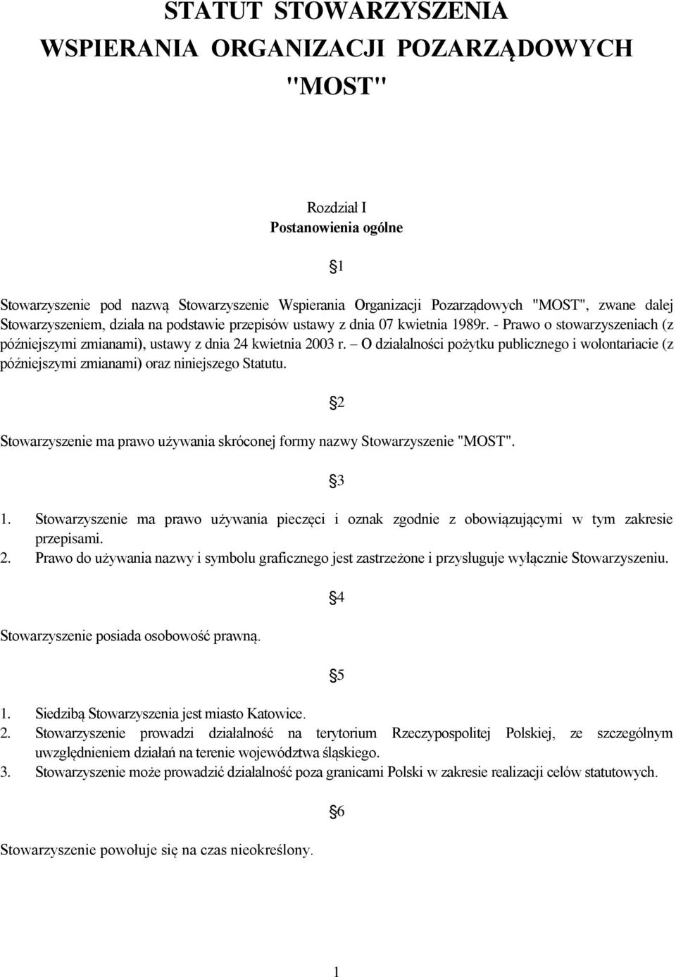 O działalności pożytku publicznego i wolontariacie (z późniejszymi zmianami) oraz niniejszego Statutu. Stowarzyszenie ma prawo używania skróconej formy nazwy Stowarzyszenie "MOST". 2 3 1.