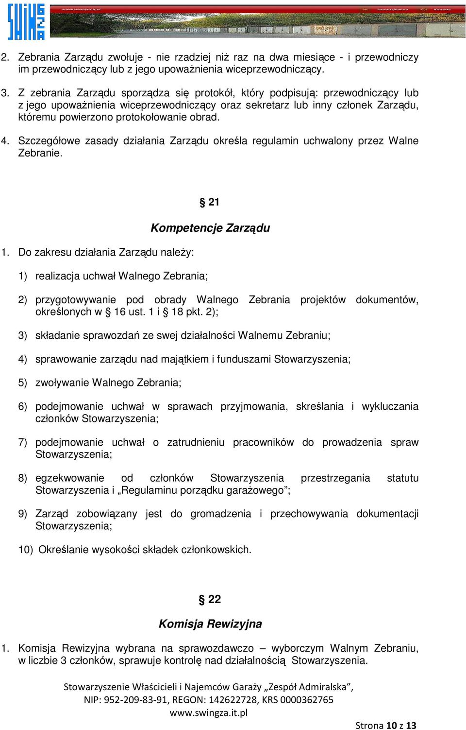 4. Szczegółowe zasady działania Zarządu określa regulamin uchwalony przez Walne Zebranie. 1.