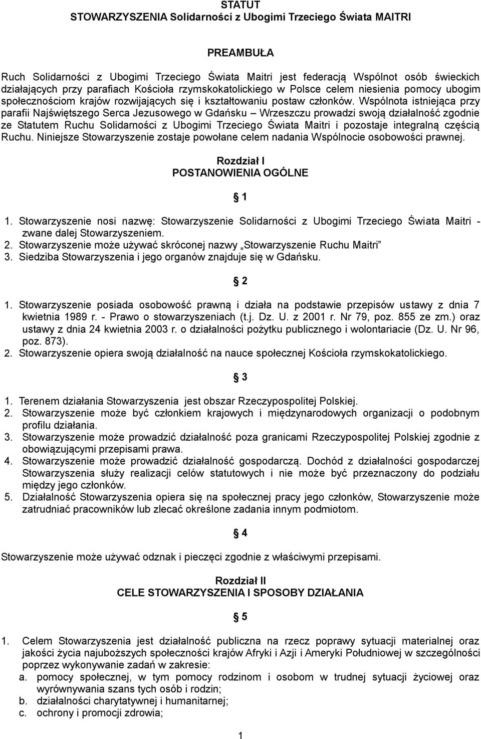 Wspólnota istniejąca przy parafii Najświętszego Serca Jezusowego w Gdańsku Wrzeszczu prowadzi swoją działalność zgodnie ze Statutem Ruchu Solidarności z Ubogimi Trzeciego Świata Maitri i pozostaje