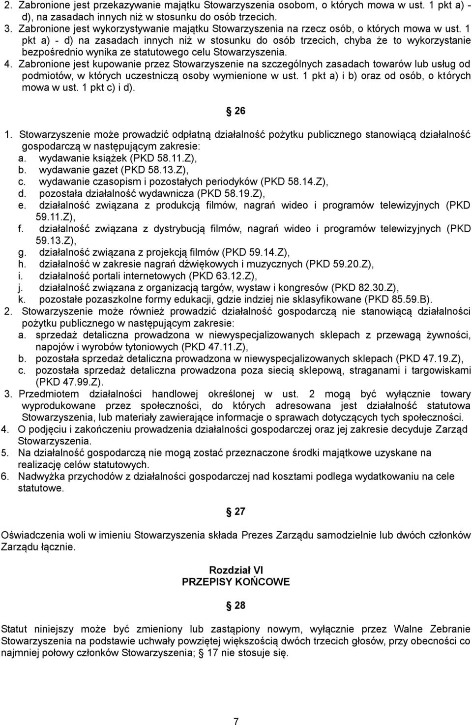 1 pkt a) - d) na zasadach innych niż w stosunku do osób trzecich, chyba że to wykorzystanie bezpośrednio wynika ze statutowego celu Stowarzyszenia. 4.