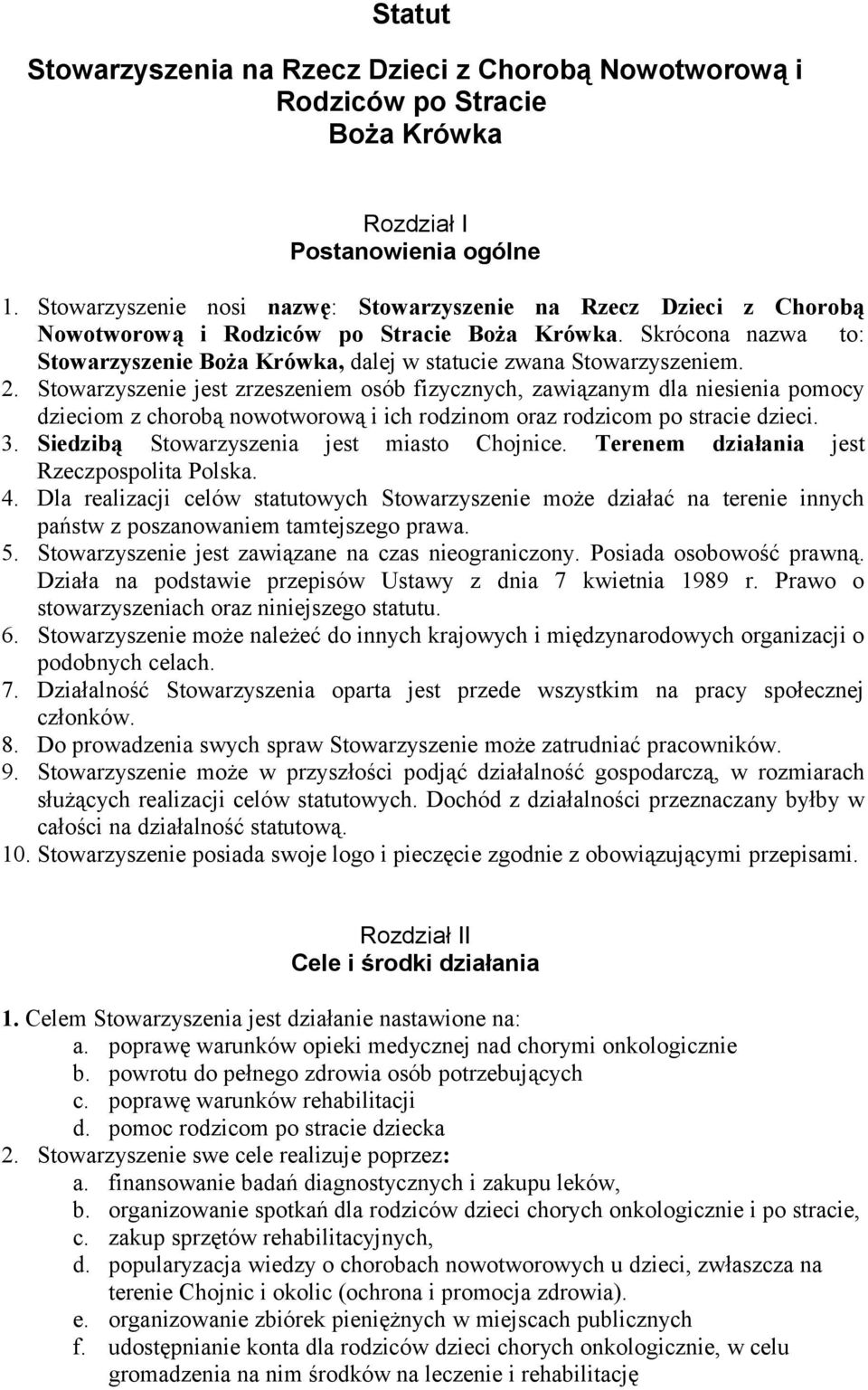 Skrócona nazwa to: Stowarzyszenie Boża Krówka, dalej w statucie zwana Stowarzyszeniem. 2.