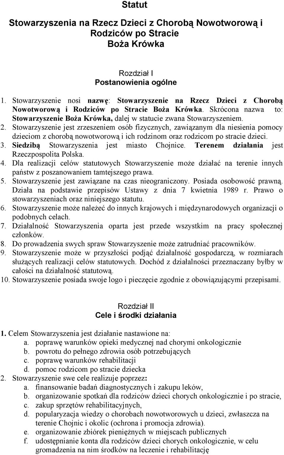 Skrócona nazwa to: Stowarzyszenie Boża Krówka, dalej w statucie zwana Stowarzyszeniem. 2.