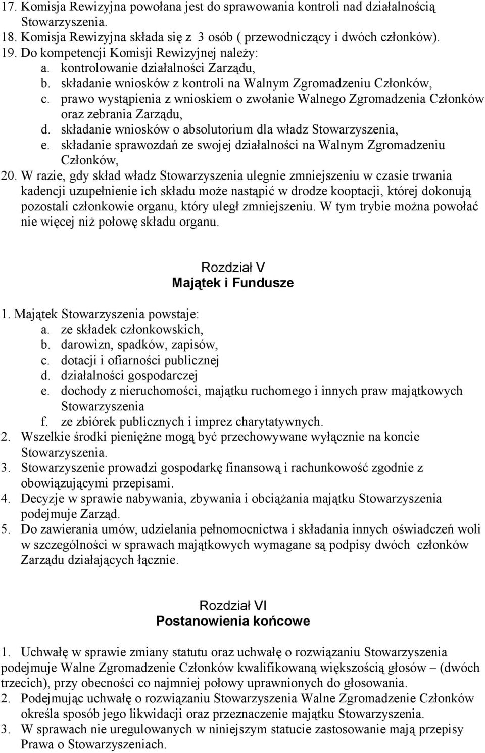 prawo wystąpienia z wnioskiem o zwołanie Walnego Zgromadzenia Członków oraz zebrania Zarządu, d. składanie wniosków o absolutorium dla władz e.