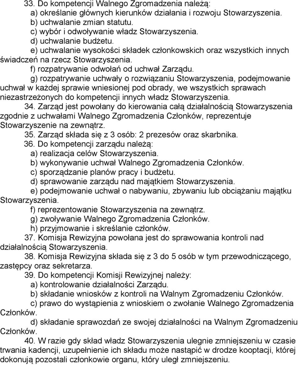 g) rozpatrywanie uchwały o rozwiązaniu Stowarzyszenia, podejmowanie uchwał w każdej sprawie wniesionej pod obrady, we wszystkich sprawach niezastrzeżonych do kompetencji innych władz 34.