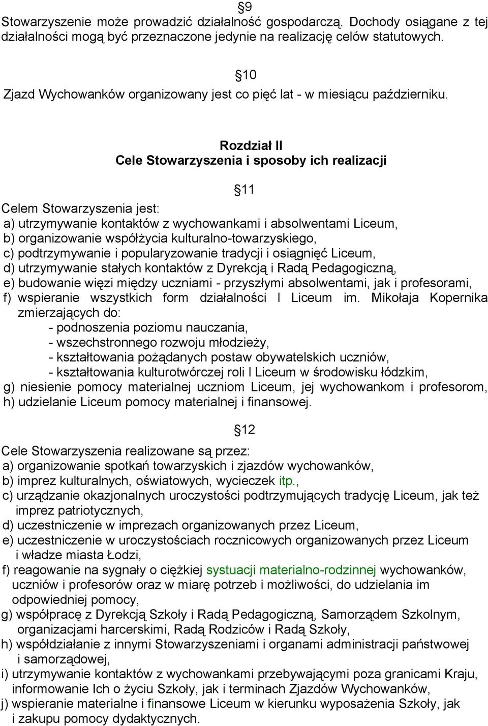 10 Rozdział II Cele Stowarzyszenia i sposoby ich realizacji 11 Celem Stowarzyszenia jest: a) utrzymywanie kontaktów z wychowankami i absolwentami Liceum, b) organizowanie współżycia