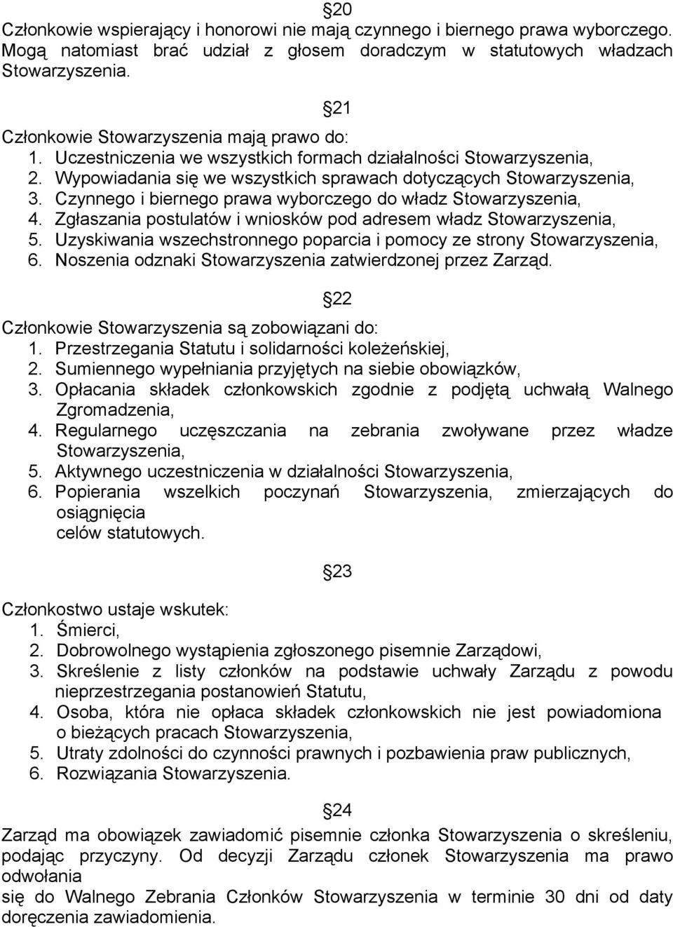 Czynnego i biernego prawa wyborczego do władz Stowarzyszenia, 4. Zgłaszania postulatów i wniosków pod adresem władz Stowarzyszenia, 5.