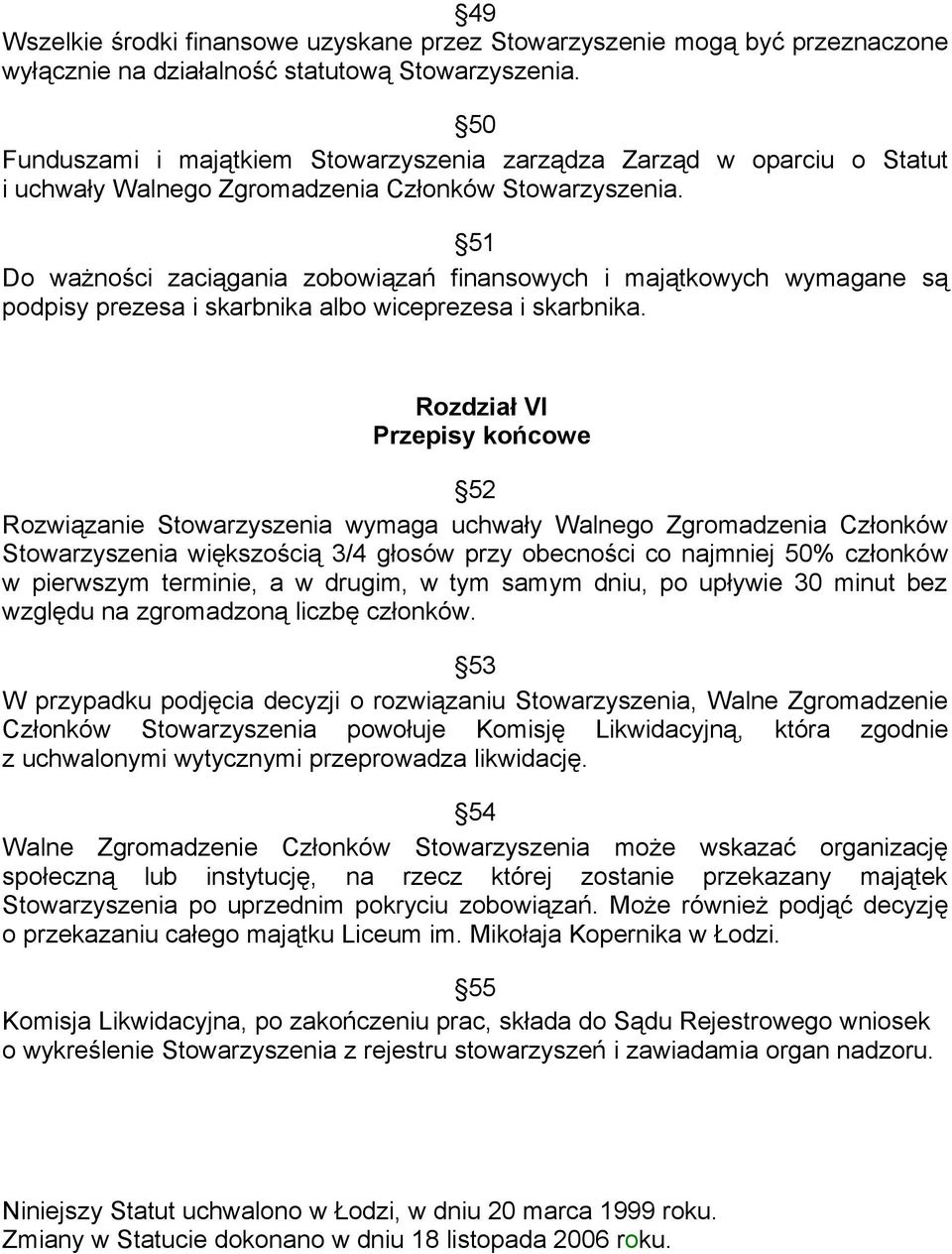 51 Do ważności zaciągania zobowiązań finansowych i majątkowych wymagane są podpisy prezesa i skarbnika albo wiceprezesa i skarbnika.