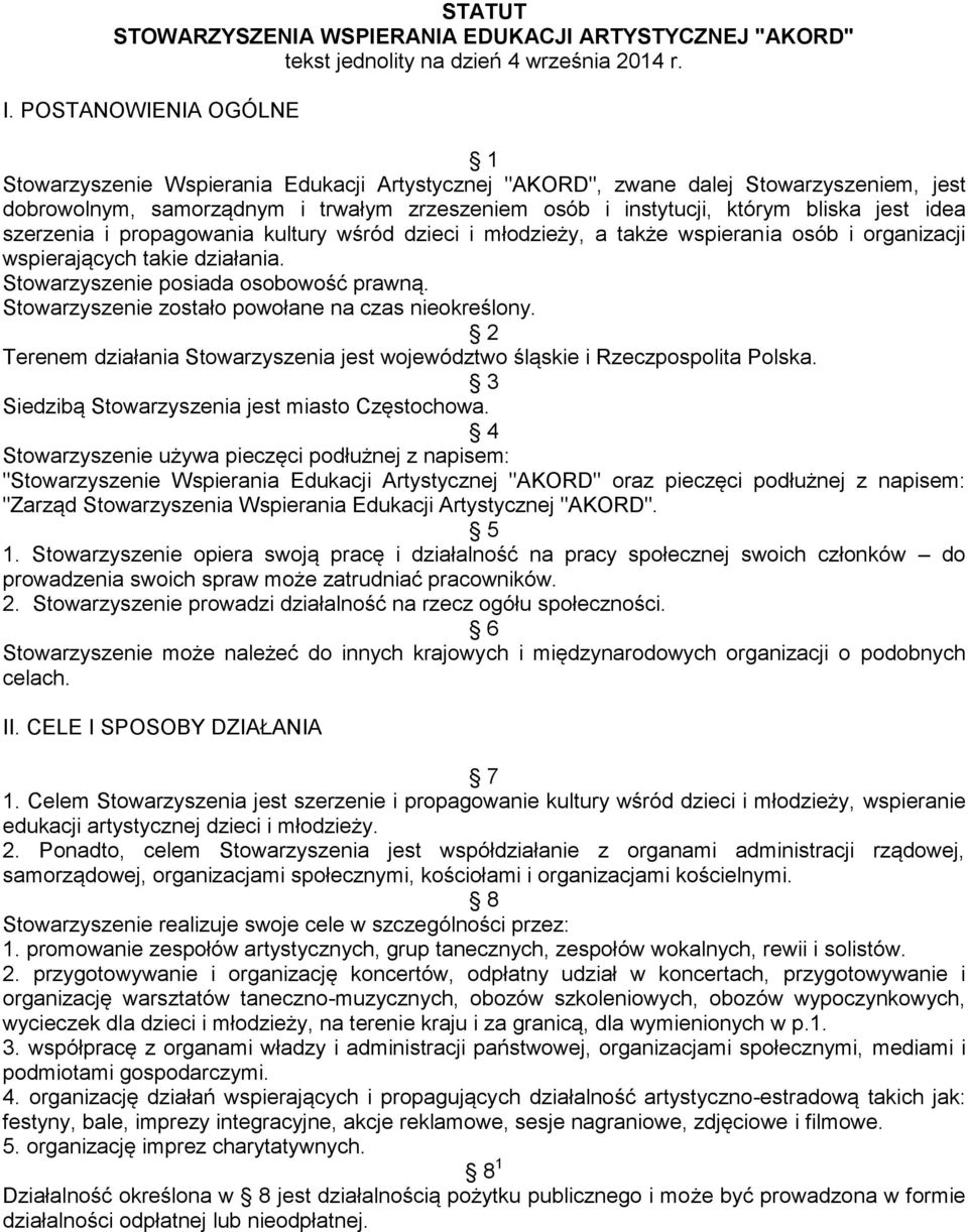 idea szerzenia i propagowania kultury wśród dzieci i młodzieży, a także wspierania osób i organizacji wspierających takie działania. Stowarzyszenie posiada osobowość prawną.