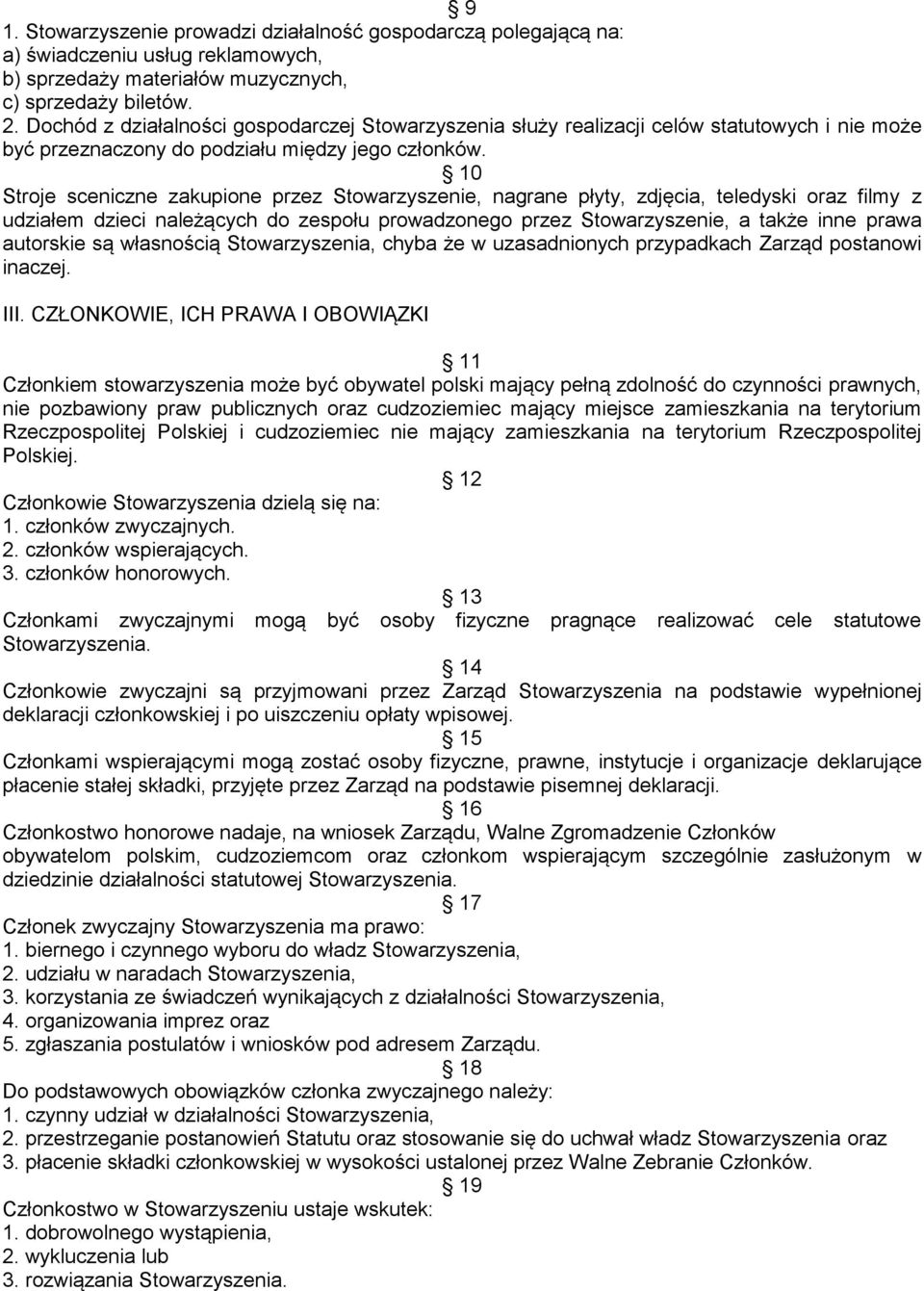 10 Stroje sceniczne zakupione przez Stowarzyszenie, nagrane płyty, zdjęcia, teledyski oraz filmy z udziałem dzieci należących do zespołu prowadzonego przez Stowarzyszenie, a także inne prawa