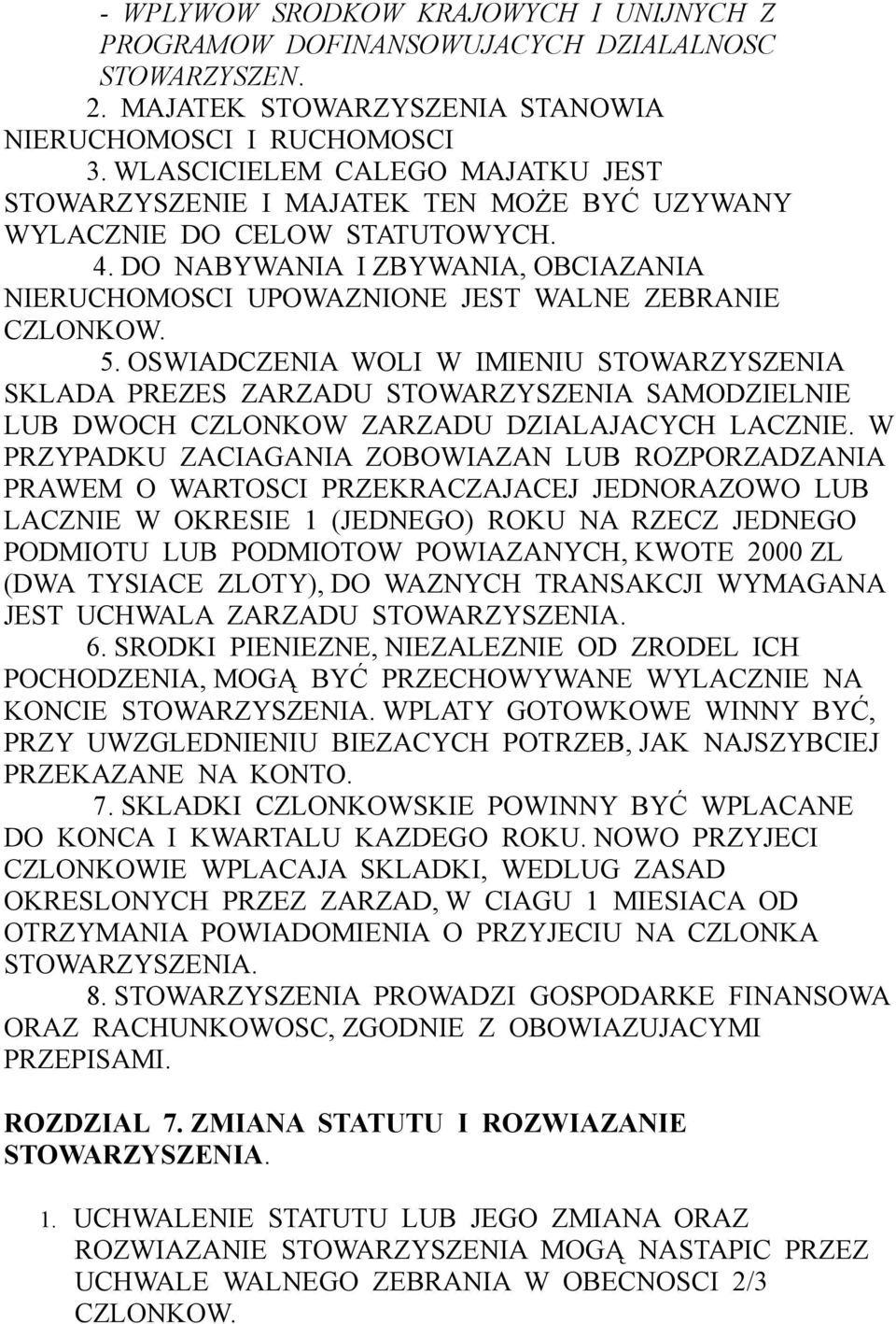 DO NABYWANIA I ZBYWANIA, OBCIAZANIA NIERUCHOMOSCI UPOWAZNIONE JEST WALNE ZEBRANIE CZLONKOW. 5.