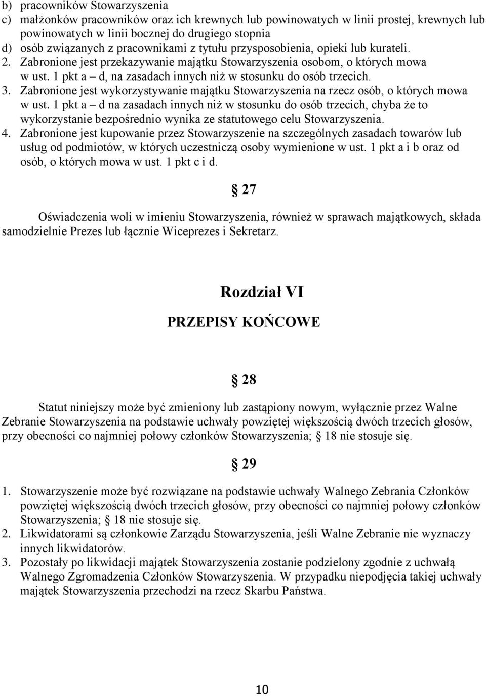 1 pkt a d, na zasadach innych niż w stosunku do osób trzecich. 3. Zabronione jest wykorzystywanie majątku Stowarzyszenia na rzecz osób, o których mowa w ust.