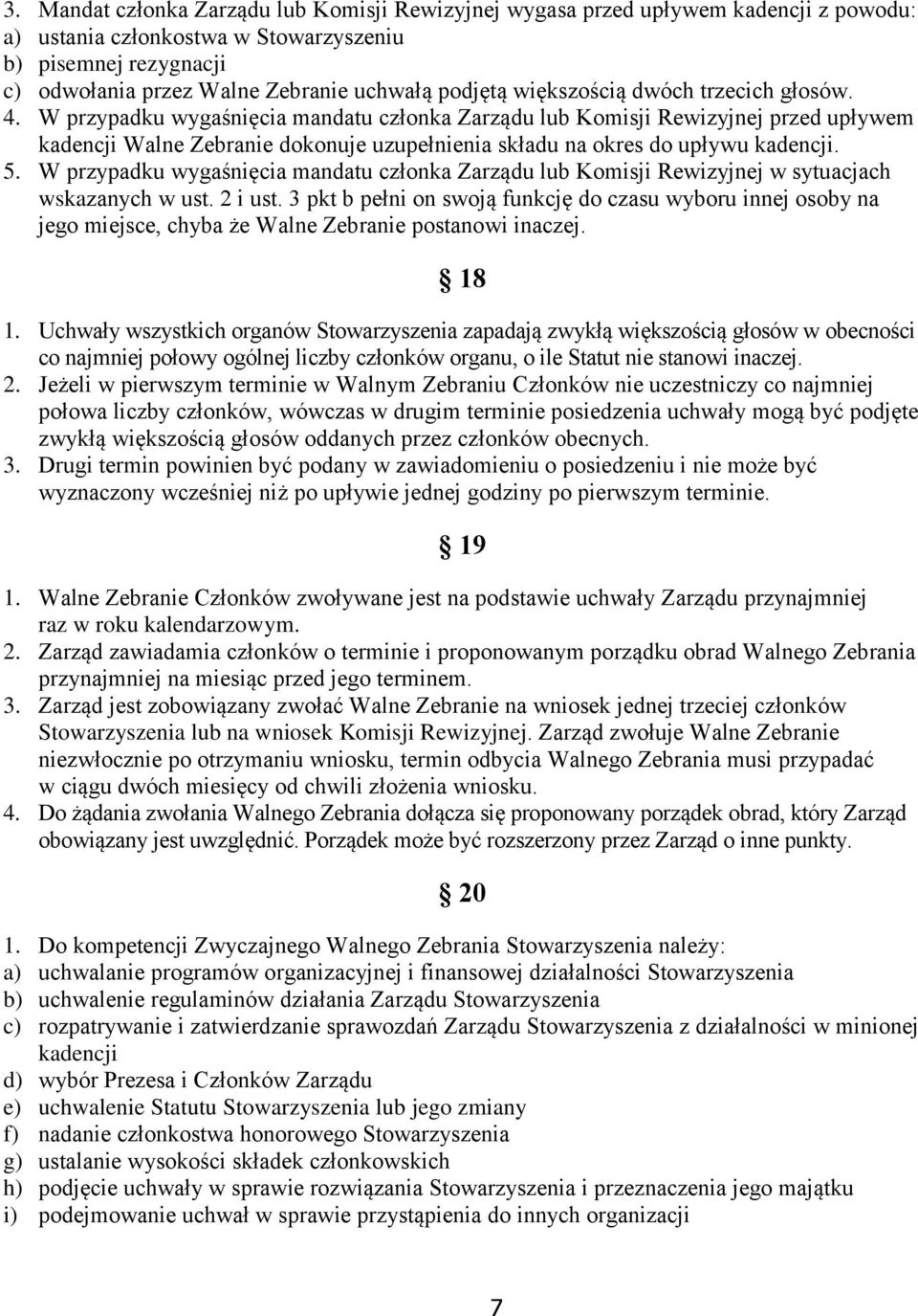 W przypadku wygaśnięcia mandatu członka Zarządu lub Komisji Rewizyjnej przed upływem kadencji Walne Zebranie dokonuje uzupełnienia składu na okres do upływu kadencji. 5.