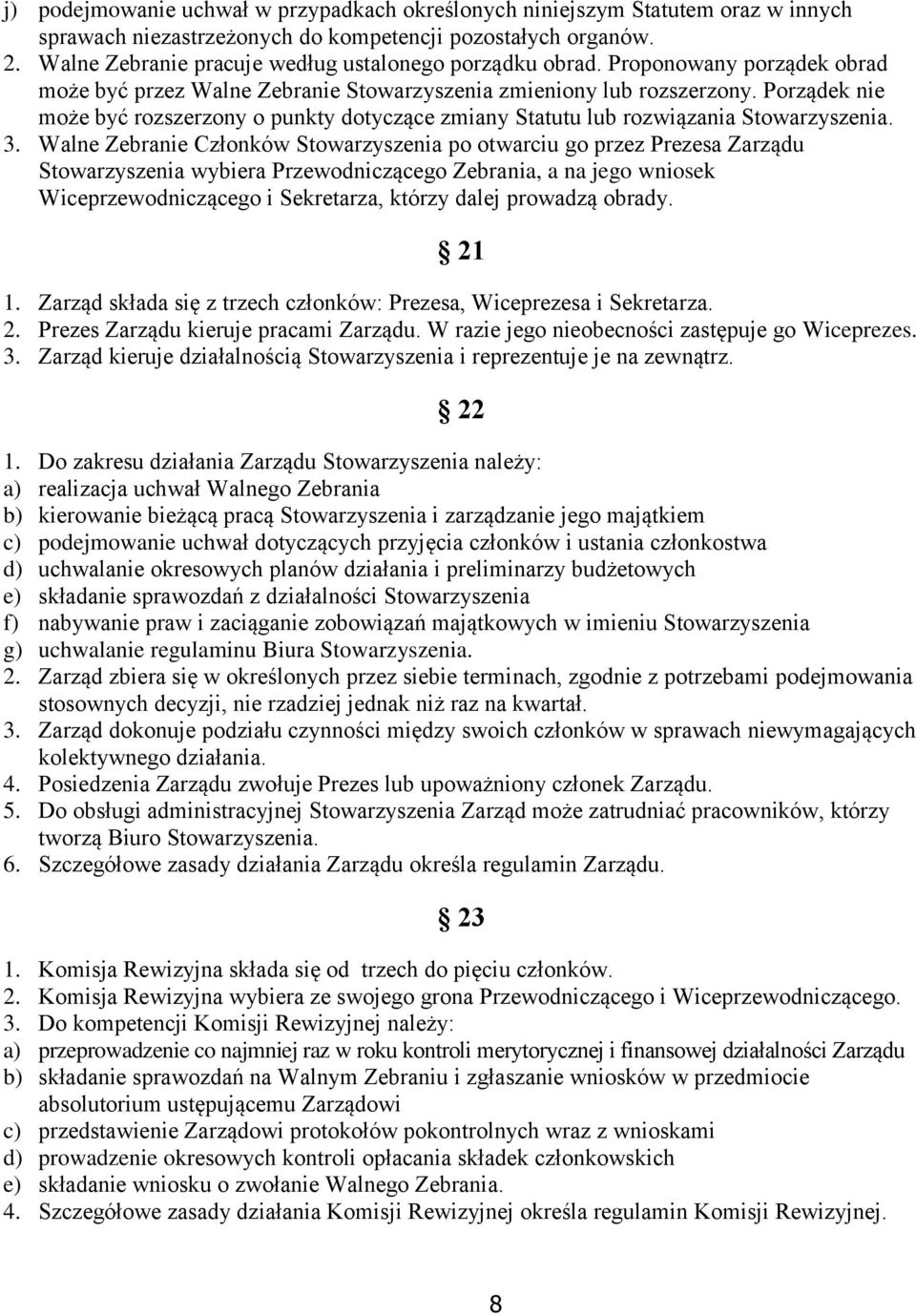 Porządek nie może być rozszerzony o punkty dotyczące zmiany Statutu lub rozwiązania Stowarzyszenia. 3.