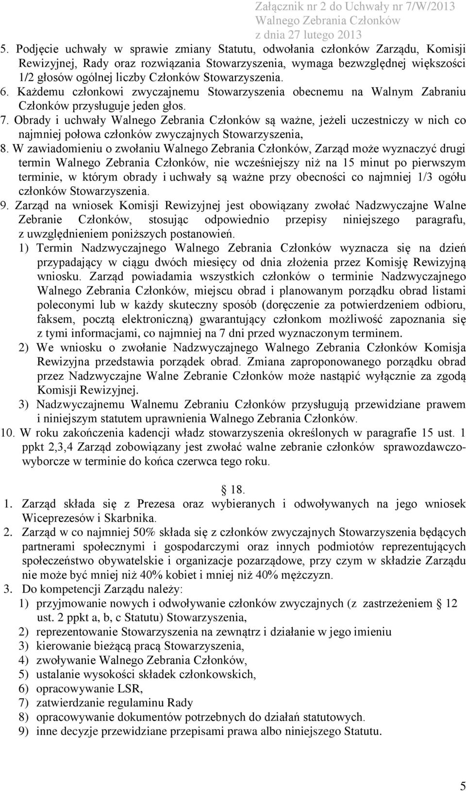 Obrady i uchwały są ważne, jeżeli uczestniczy w nich co najmniej połowa członków zwyczajnych Stowarzyszenia, 8.