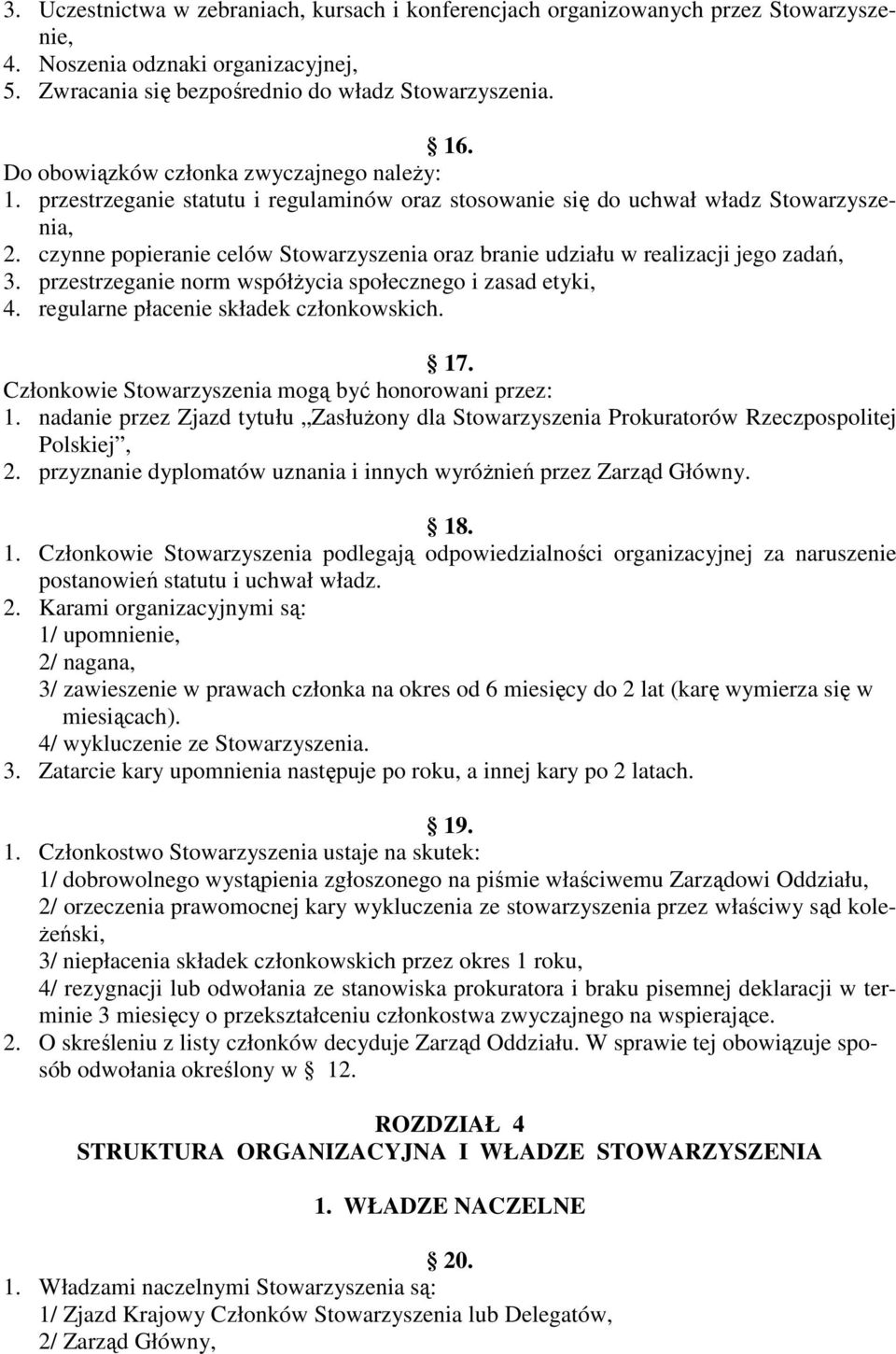 czynne popieranie celów Stowarzyszenia oraz branie udziału w realizacji jego zadań, 3. przestrzeganie norm współŝycia społecznego i zasad etyki, 4. regularne płacenie składek członkowskich. 17.