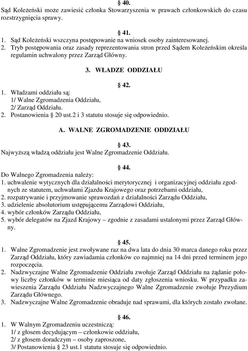 Władzami oddziału są: 1/ Walne Zgromadzenia Oddziału, 2/ Zarząd Oddziału. 2. Postanowienia 20 ust.2 i 3 statutu stosuje się odpowiednio. A. WALNE ZGROMADZENIE ODDZIAŁU 43.