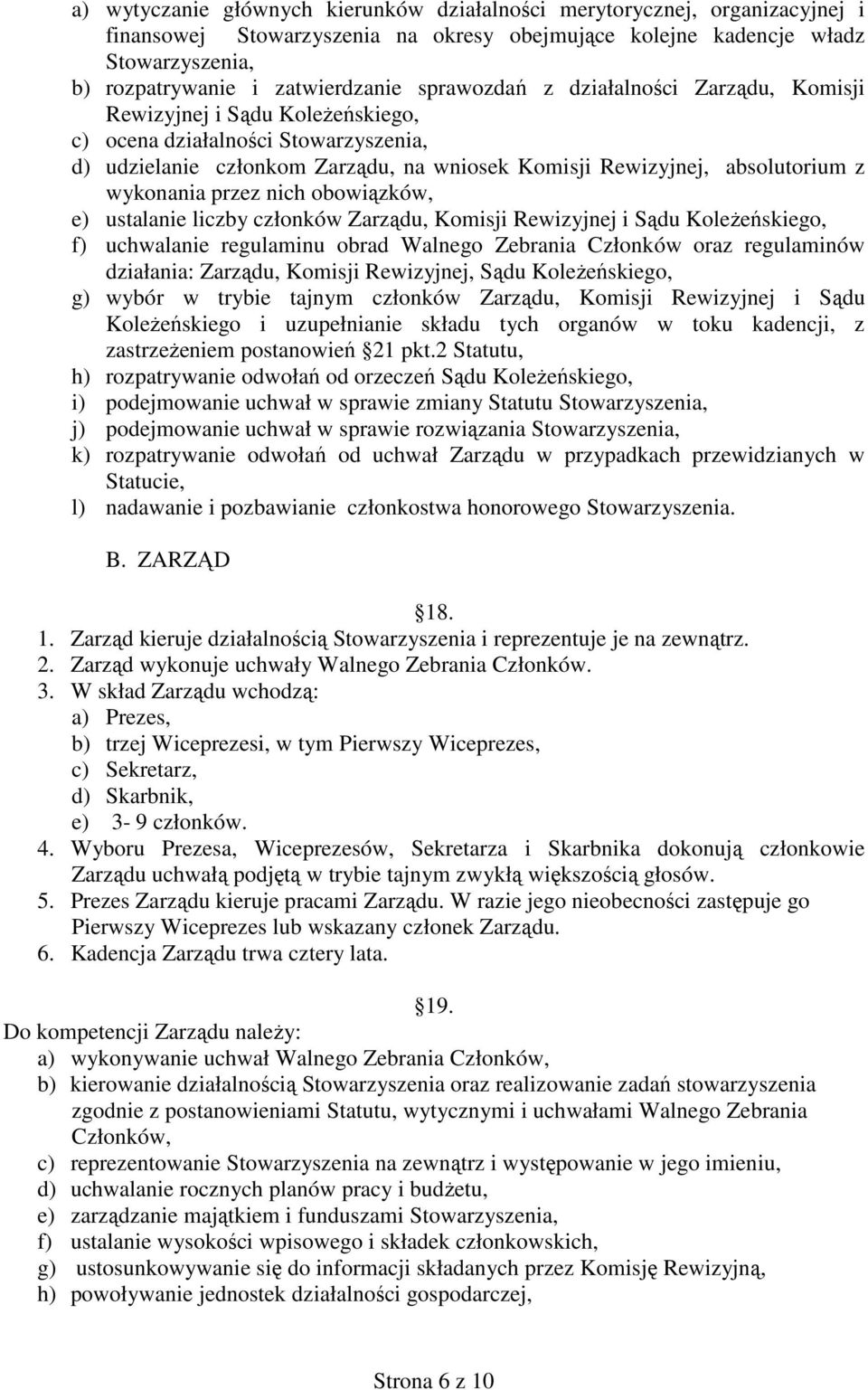 wykonania przez nich obowiązków, e) ustalanie liczby członków Zarządu, Komisji Rewizyjnej i Sądu Koleżeńskiego, f) uchwalanie regulaminu obrad Walnego Zebrania Członków oraz regulaminów działania: