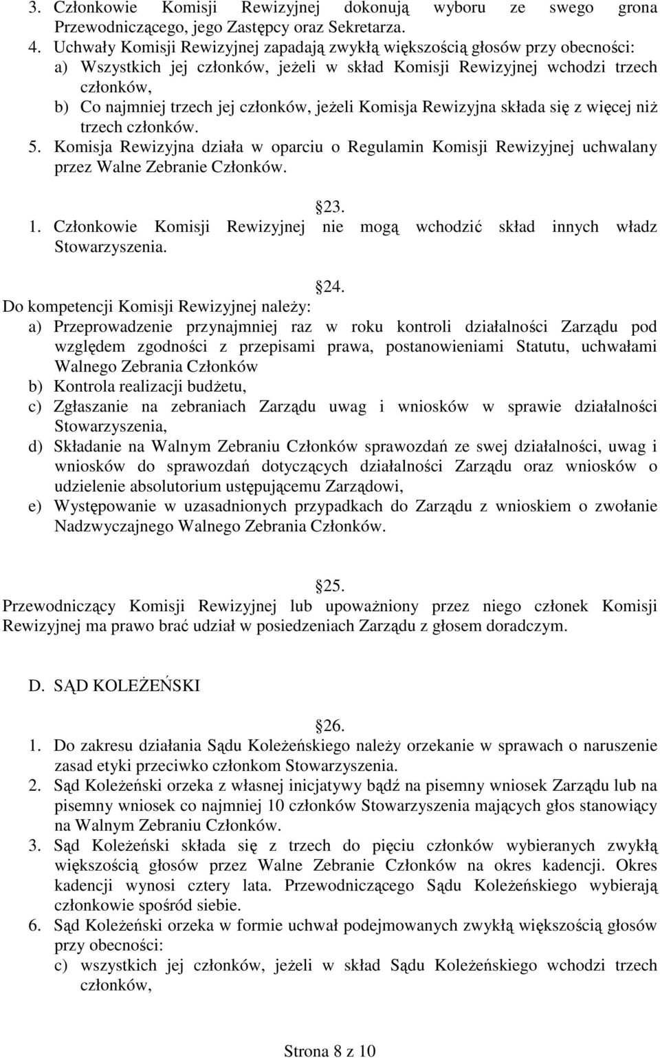 członków, jeżeli Komisja Rewizyjna składa się z więcej niż trzech członków. 5. Komisja Rewizyjna działa w oparciu o Regulamin Komisji Rewizyjnej uchwalany przez Walne Zebranie Członków. 23. 1.