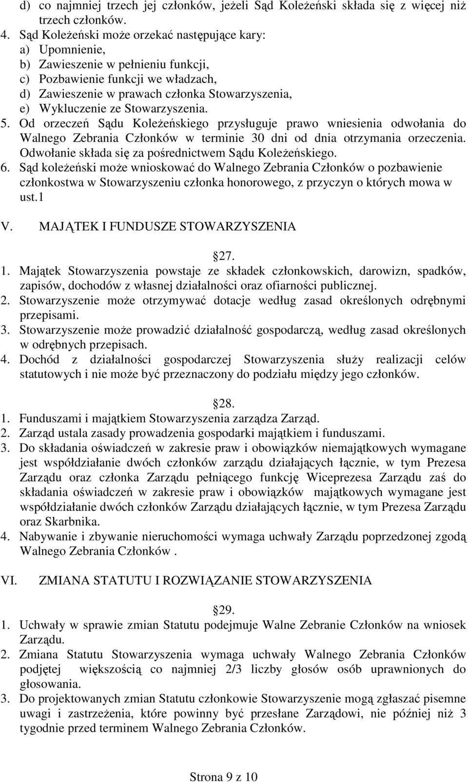 Stowarzyszenia. 5. Od orzeczeń Sądu Koleżeńskiego przysługuje prawo wniesienia odwołania do Walnego Zebrania Członków w terminie 30 dni od dnia otrzymania orzeczenia.