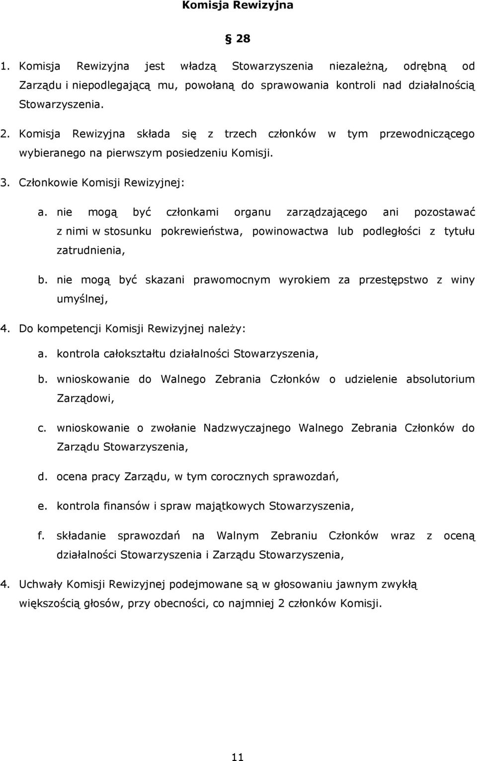 nie mogą być skazani prawomocnym wyrokiem za przestępstwo z winy umyślnej, 4. Do kompetencji Komisji Rewizyjnej należy: a. kontrola całokształtu działalności Stowarzyszenia, b.