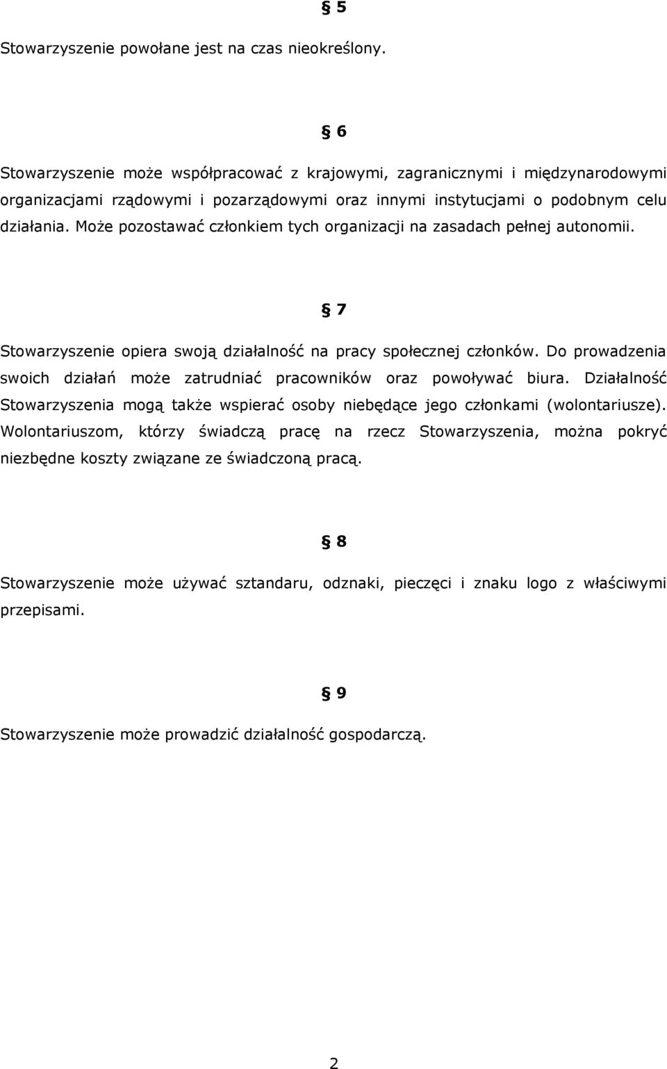 Może pozostawać członkiem tych organizacji na zasadach pełnej autonomii. 7 Stowarzyszenie opiera swoją działalność na pracy społecznej członków.