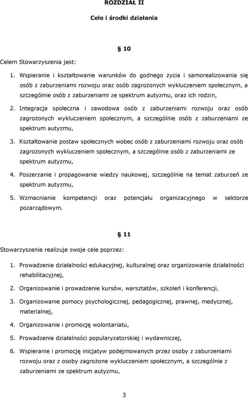 autyzmu, oraz ich rodzin, 2. Integracja społeczna i zawodowa osób z zaburzeniami rozwoju oraz osób zagrożonych wykluczeniem społecznym, a szczególnie osób z zaburzeniami ze spektrum autyzmu, 3.