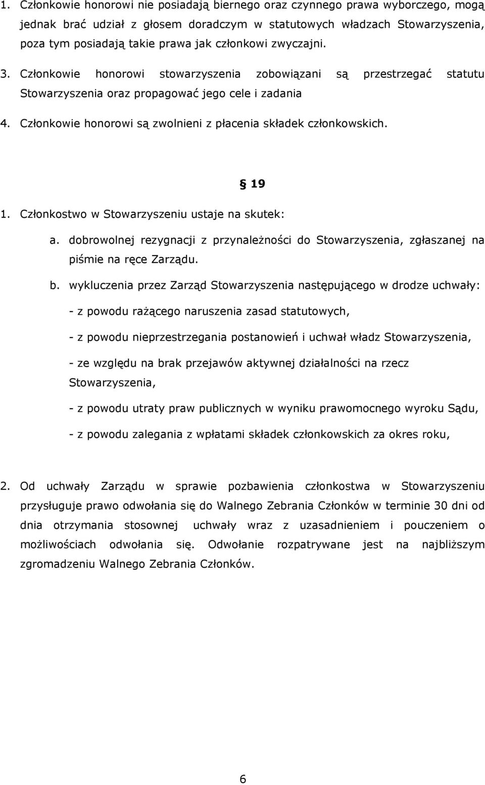 Członkowie honorowi są zwolnieni z płacenia składek członkowskich. 19 1. Członkostwo w Stowarzyszeniu ustaje na skutek: a.