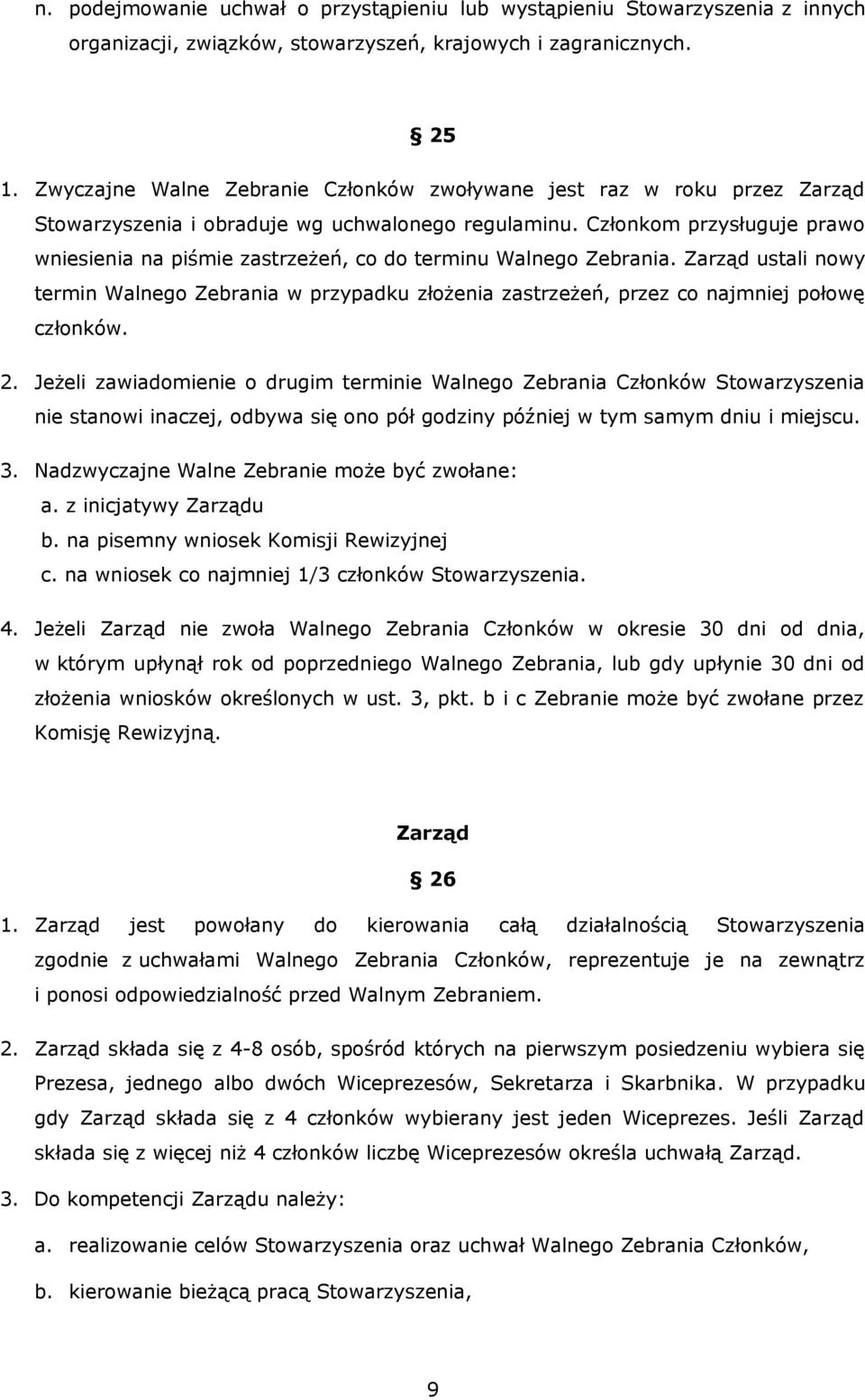 Członkom przysługuje prawo wniesienia na piśmie zastrzeżeń, co do terminu Walnego Zebrania.