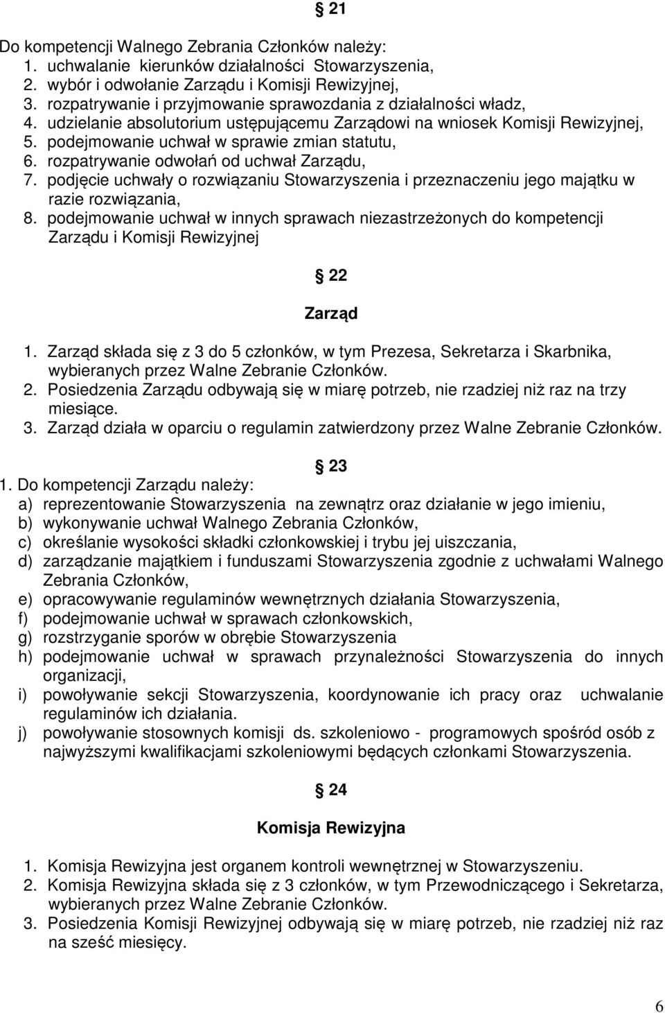 rozpatrywanie odwołań od uchwał Zarządu, 7. podjęcie uchwały o rozwiązaniu Stowarzyszenia i przeznaczeniu jego majątku w razie rozwiązania, 8.