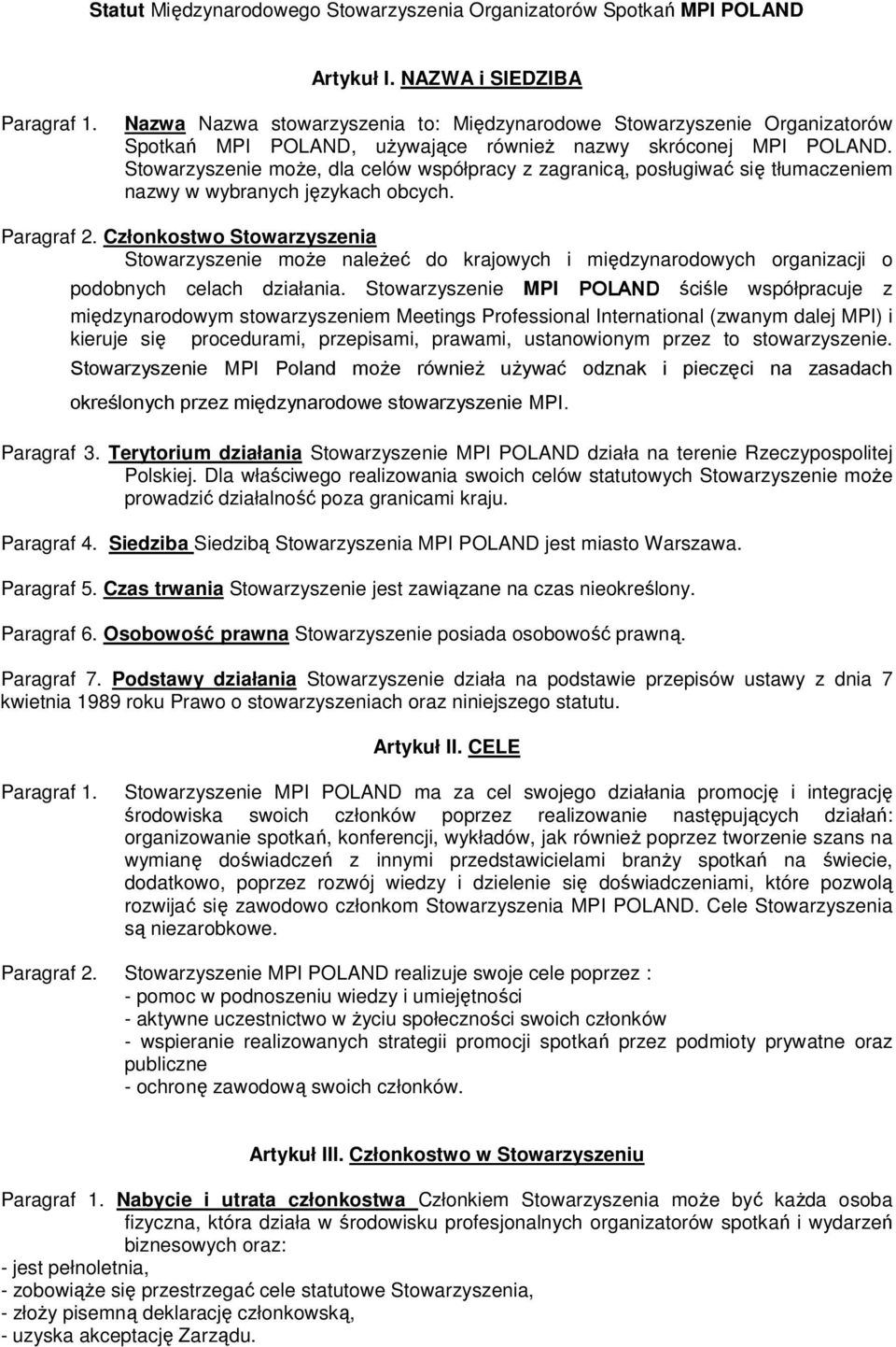 Stowarzyszenie moŝe, dla celów współpracy z zagranicą, posługiwać się tłumaczeniem nazwy w wybranych językach obcych. Paragraf 2.