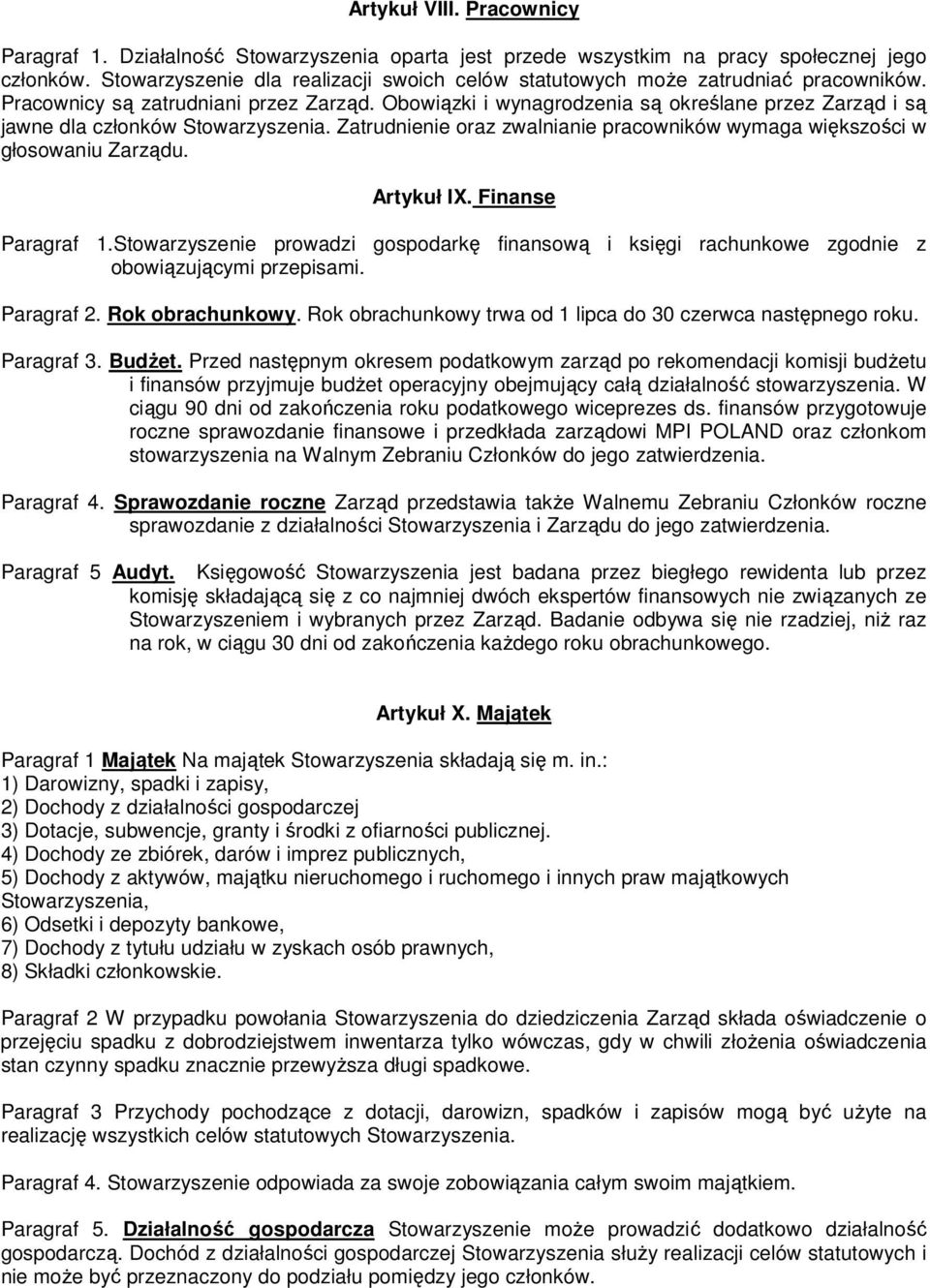 Obowiązki i wynagrodzenia są określane przez Zarząd i są jawne dla członków Stowarzyszenia. Zatrudnienie oraz zwalnianie pracowników wymaga większości w głosowaniu Zarządu. Artykuł IX.