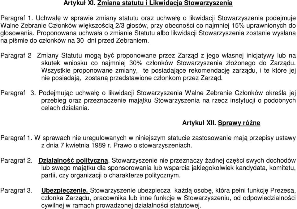 Proponowana uchwała o zmianie Statutu albo likwidacji Stowarzyszenia zostanie wysłana na piśmie do członków na 30 dni przed Zebraniem.