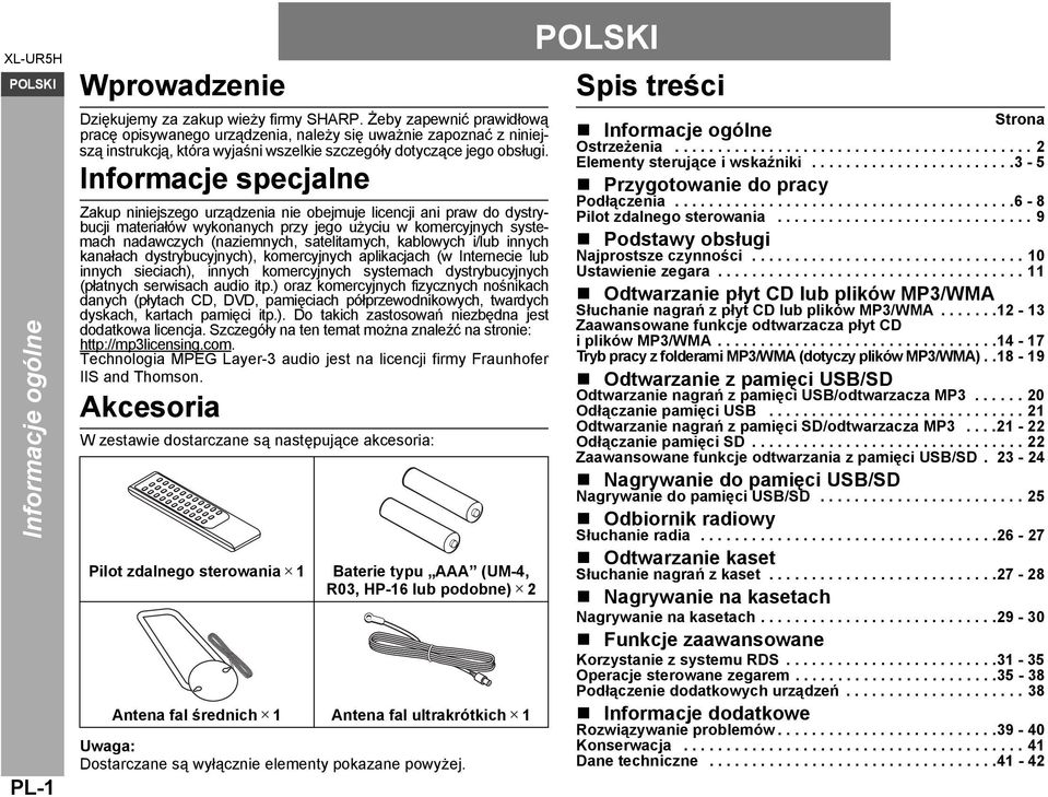 Informacje specjalne Zakup niniejszego urządzenia nie obejmuje licencji ani praw do dystrybucji materiałów wykonanych przy jego użyciu w komercyjnych systemach nadawczych (naziemnych, satelitarnych,