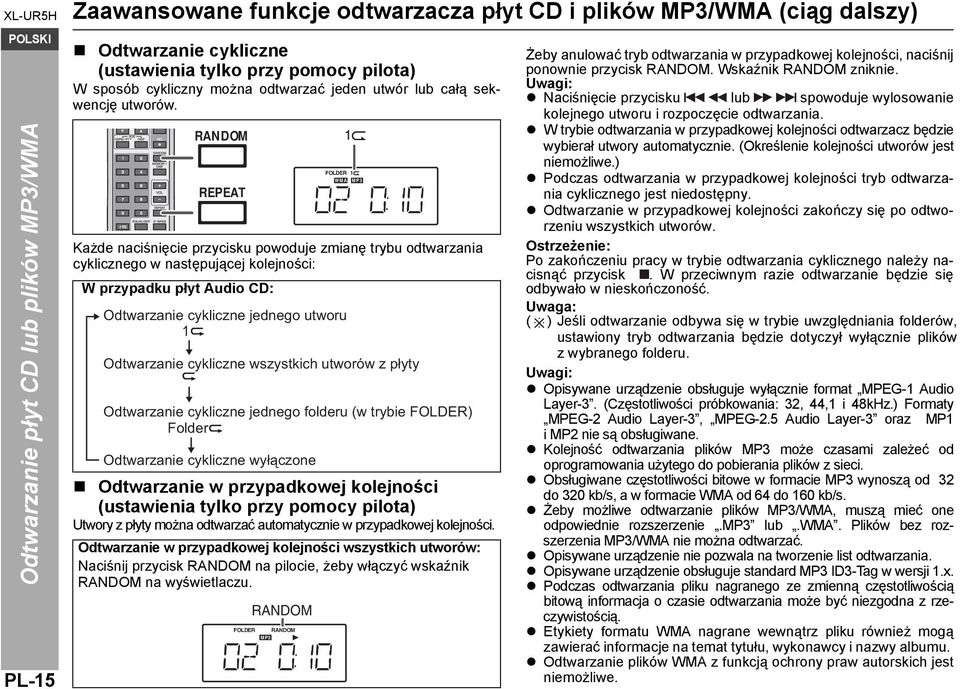 RANDOM REPEAT Każde naciśnięcie przycisku powoduje zmianę trybu odtwarzania cyklicznego w następującej kolejności: W przypadku płyt Audio CD: FOLDER 1 Odtwarzanie cykliczne jednego utworu 1