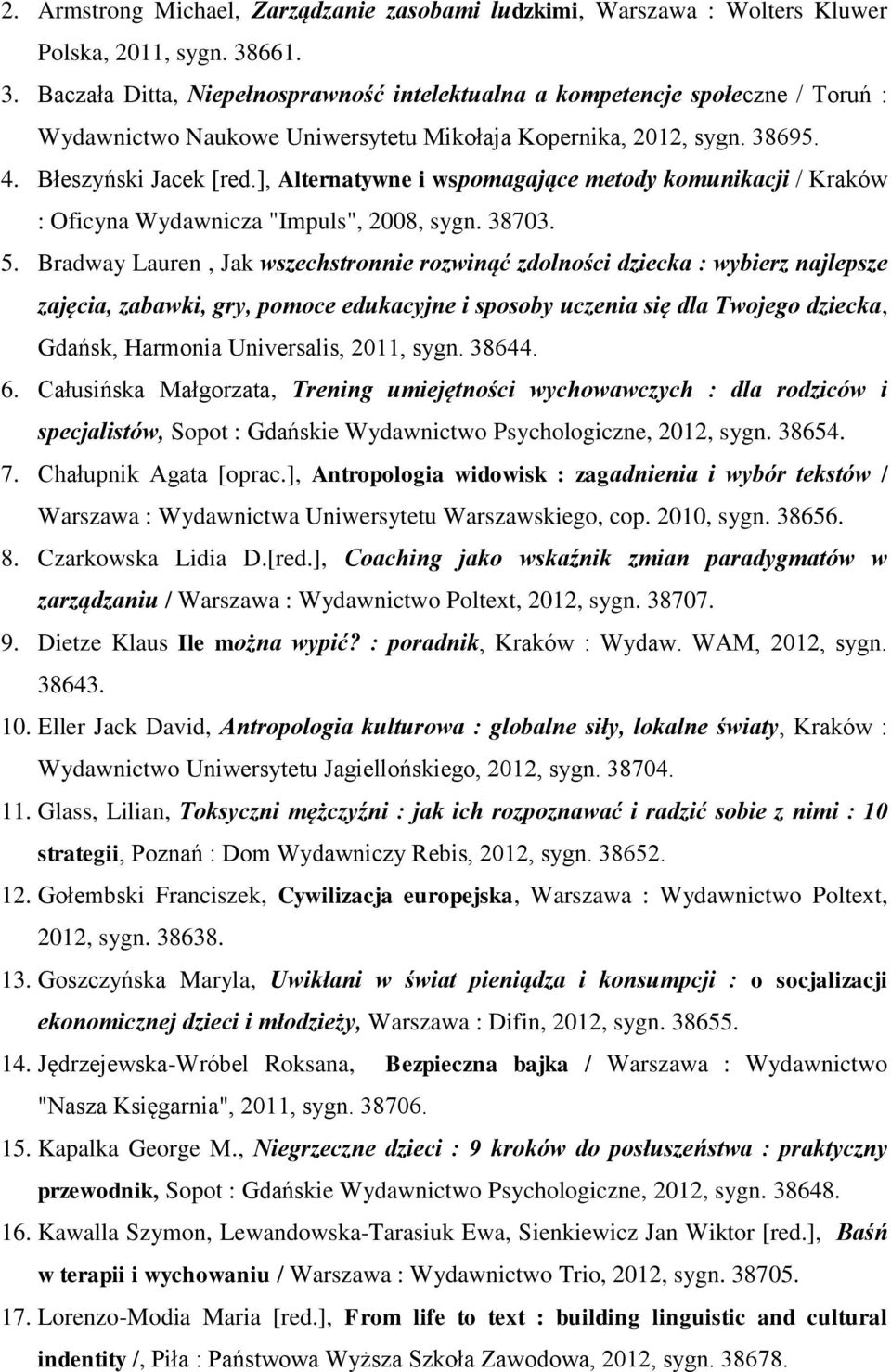 ], Alternatywne i wspomagające metody komunikacji / Kraków : Oficyna Wydawnicza "Impuls", 2008, sygn. 38703. 5.