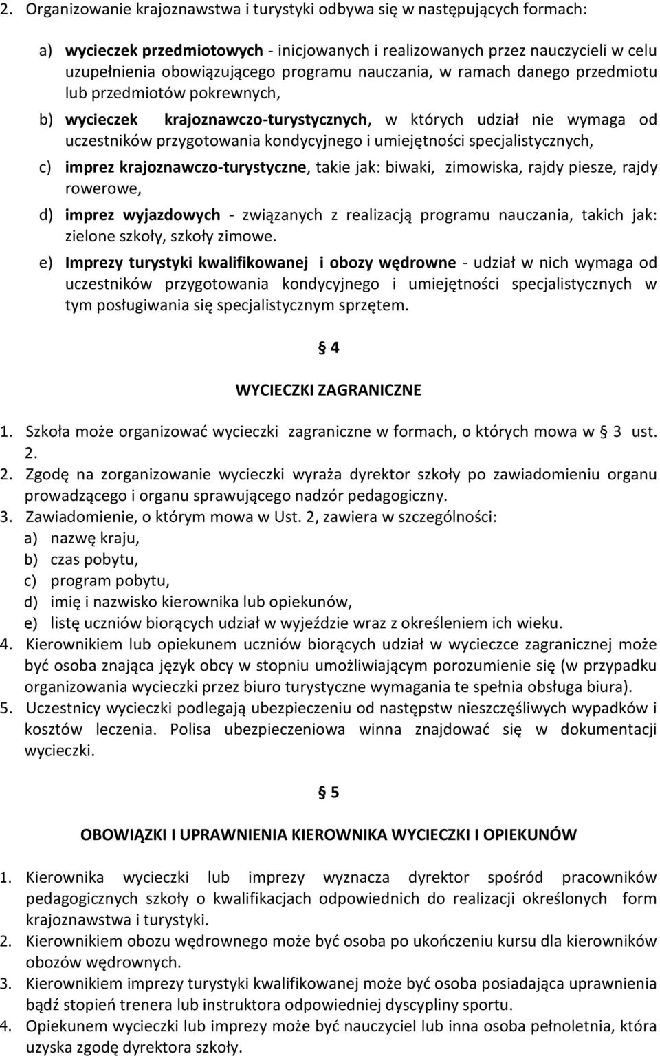 specjalistycznych, c) imprez krajoznawczo-turystyczne, takie jak: biwaki, zimowiska, rajdy piesze, rajdy rowerowe, d) imprez wyjazdowych - związanych z realizacją programu nauczania, takich jak: