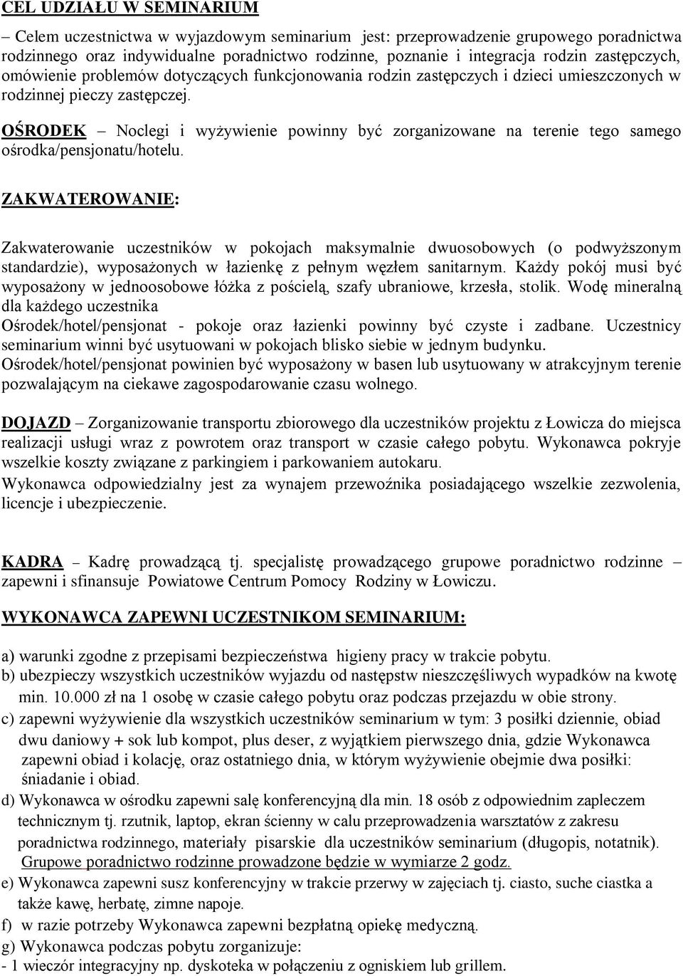 OŚRODEK Noclegi i wyżywienie powinny być zorganizowane na terenie tego samego ośrodka/pensjonatu/hotelu.