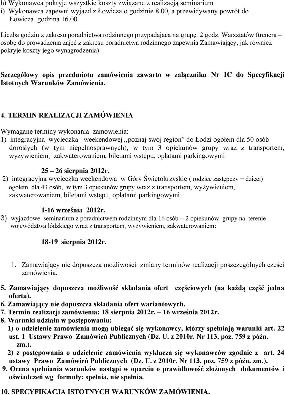 Warsztatów (trenera osobę do prowadzenia zajęć z zakresu poradnictwa rodzinnego zapewnia Zamawiający, jak również pokryje koszty jego wynagrodzenia).