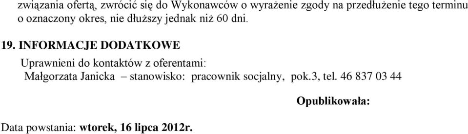 INFORMACJE DODATKOWE Uprawnieni do kontaktów z oferentami: Małgorzata Janicka