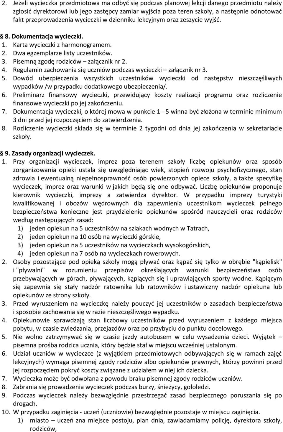 Pisemną zgodę rodziców załącznik nr 2. 4. Regulamin zachowania się uczniów podczas wycieczki załącznik nr 3. 5.