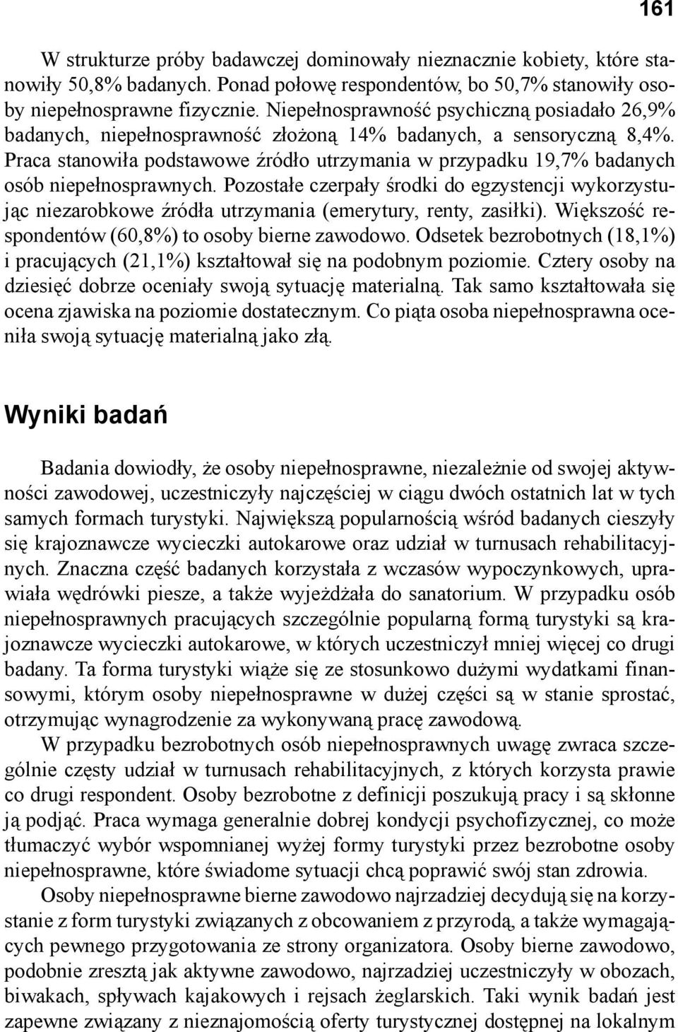 Praca stanowiła podstawowe źródło utrzymania w przypadku 19,7% badanych osób niepełnosprawnych.