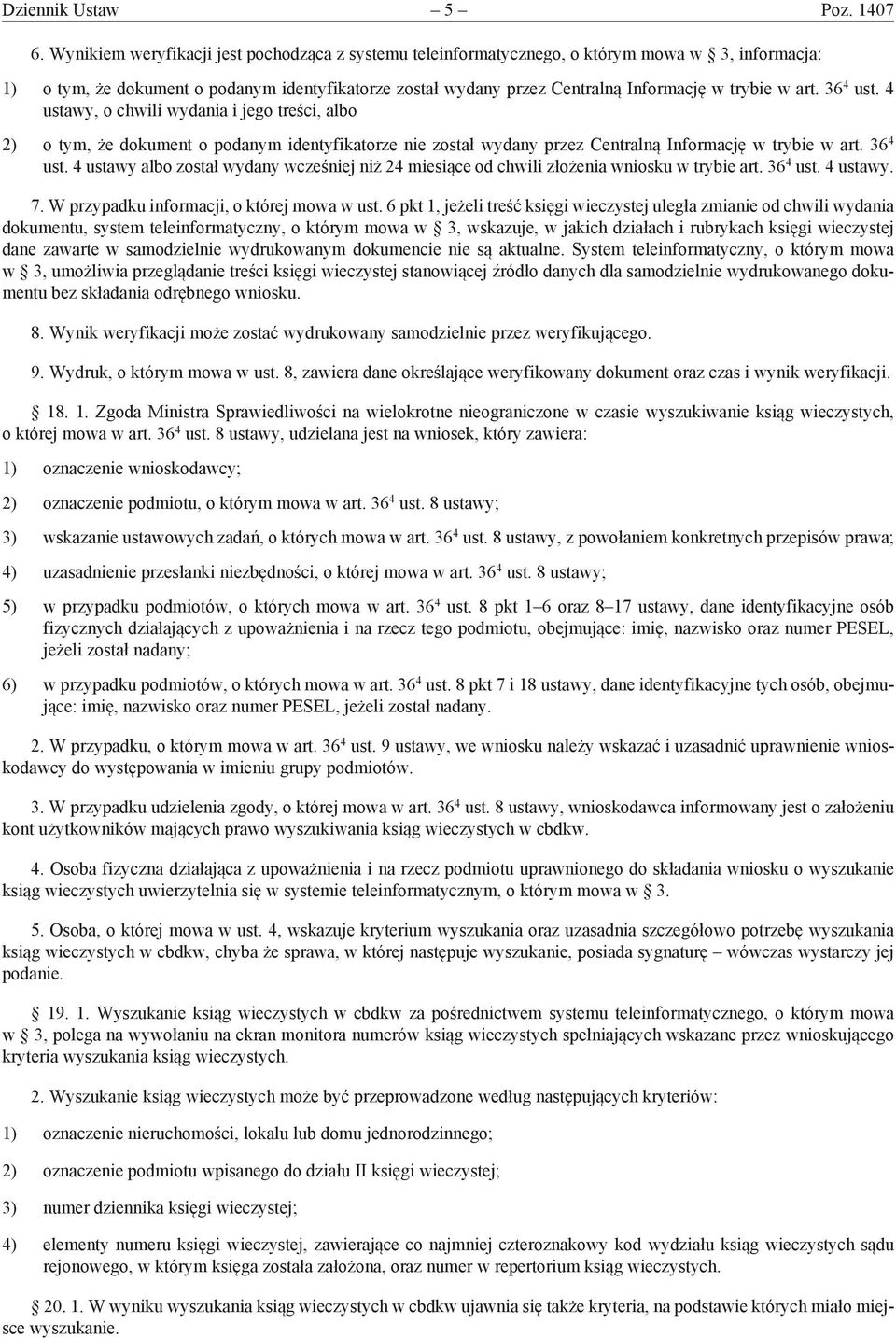 art. 36 4 ust. 4 ustawy, o chwili wydania i jego treści, albo 2) o tym, że dokument o podanym identyfikatorze nie został wydany przez Centralną Informację w trybie w art. 36 4 ust. 4 ustawy albo został wydany wcześniej niż 24 miesiące od chwili złożenia wniosku w trybie art.