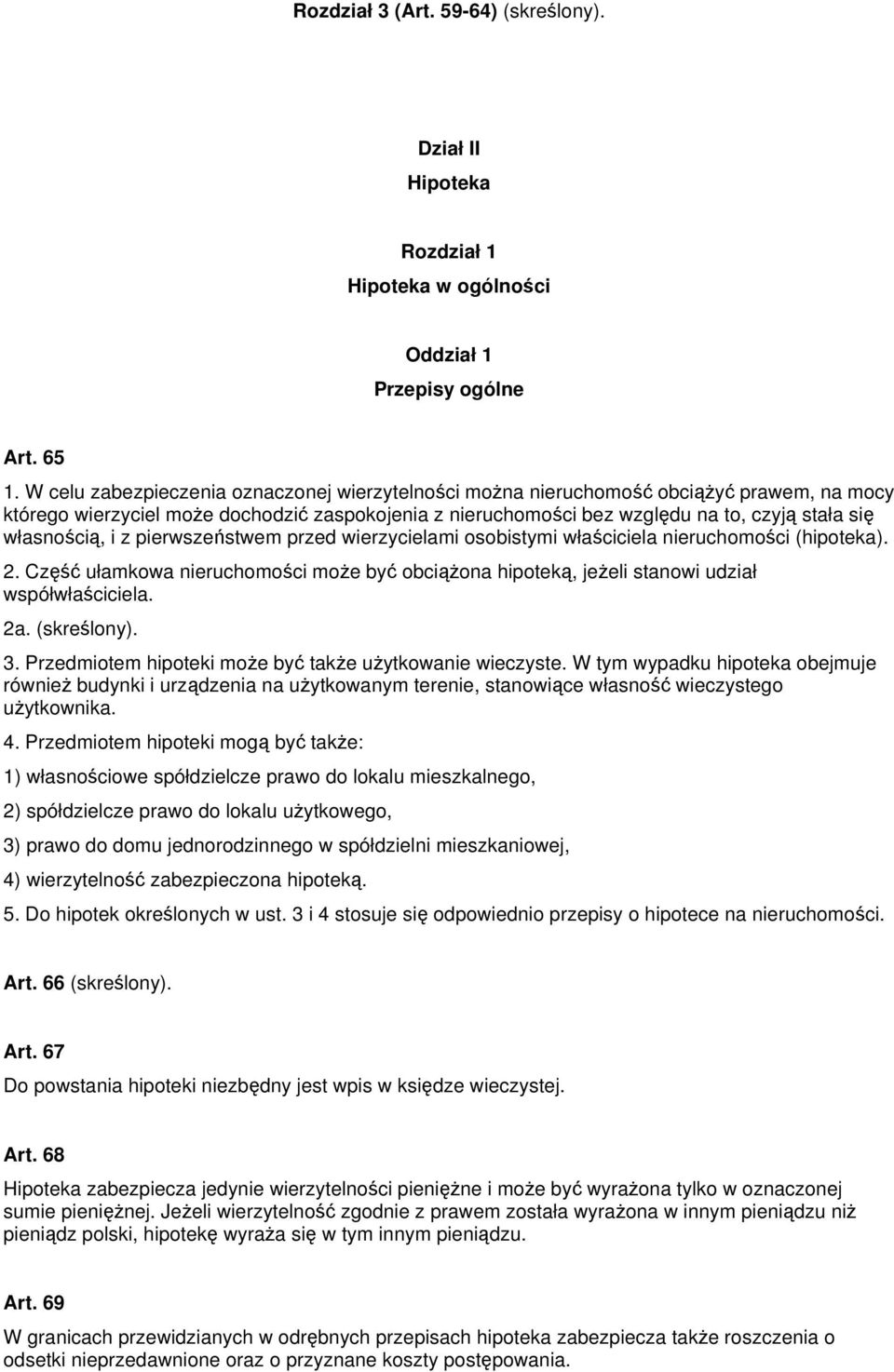 własnością, i z pierwszeństwem przed wierzycielami osobistymi właściciela nieruchomości (hipoteka). 2. Część ułamkowa nieruchomości może być obciążona hipoteką, jeżeli stanowi udział współwłaściciela.