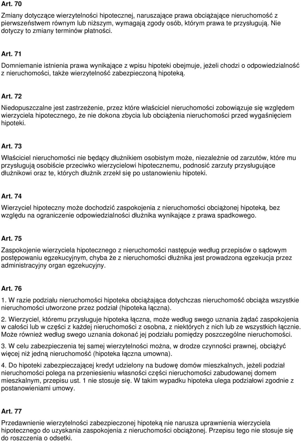 71 Domniemanie istnienia prawa wynikające z wpisu hipoteki obejmuje, jeżeli chodzi o odpowiedzialność z nieruchomości, także wierzytelność zabezpieczoną hipoteką. Art.