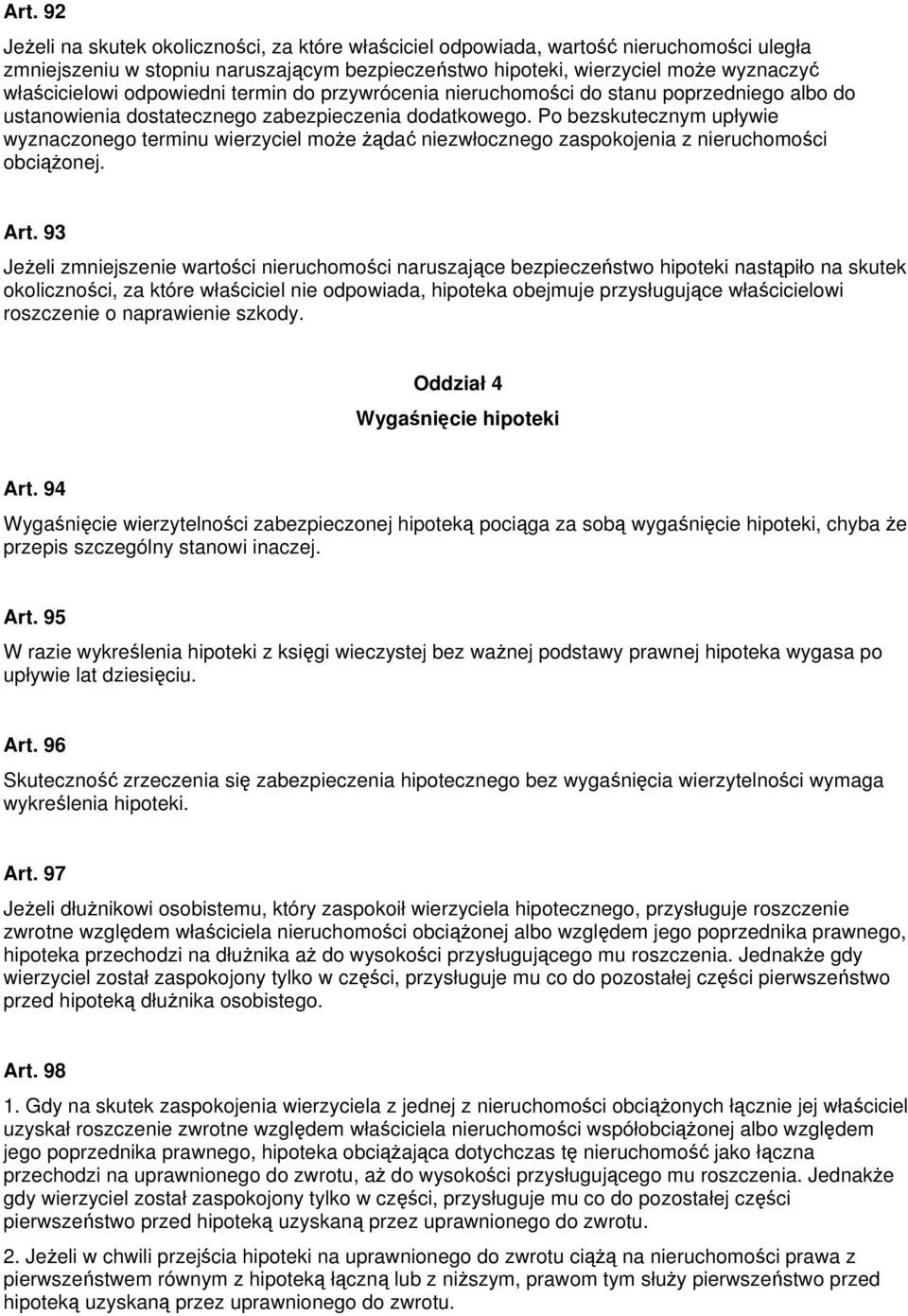 Po bezskutecznym upływie wyznaczonego terminu wierzyciel może żądać niezwłocznego zaspokojenia z nieruchomości obciążonej. Art.