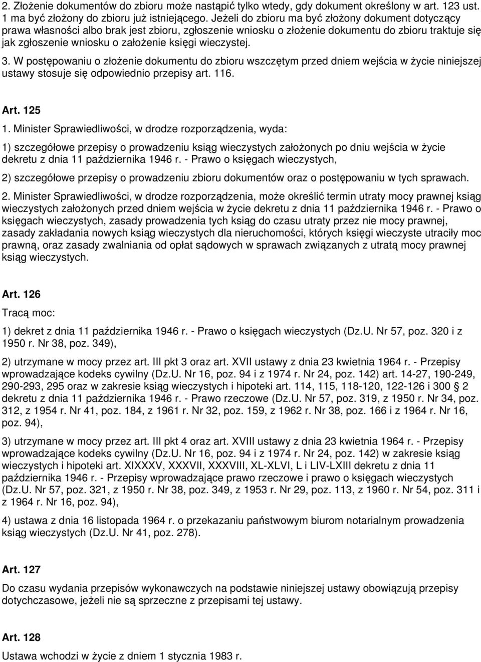 wieczystej. 3. W postępowaniu o złożenie dokumentu do zbioru wszczętym przed dniem wejścia w życie niniejszej ustawy stosuje się odpowiednio przepisy art. 116. Art. 125 1.