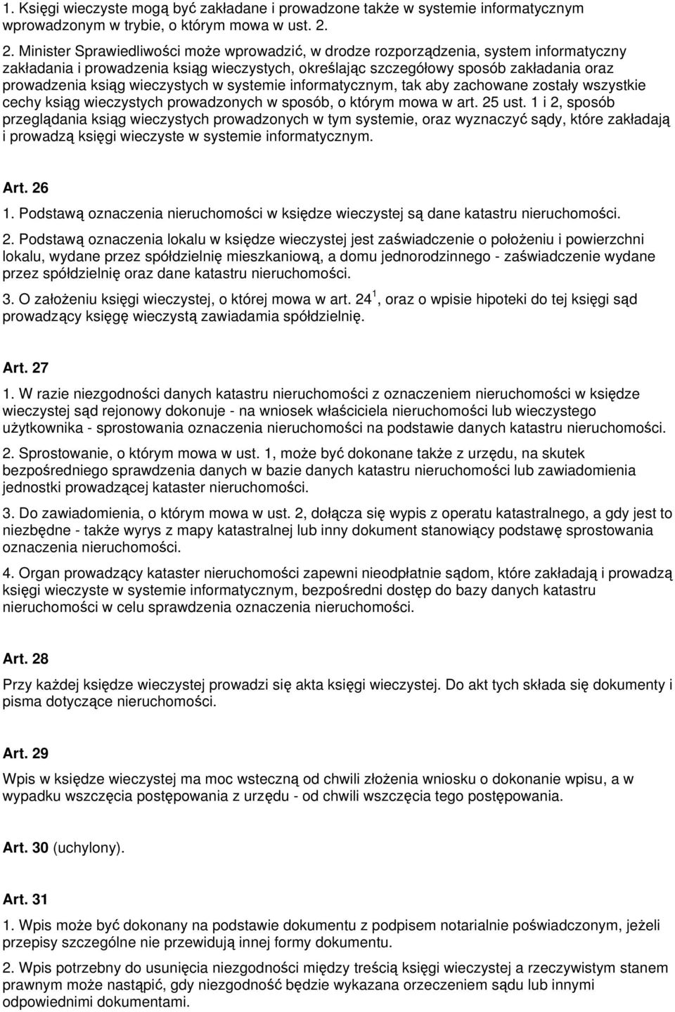 wieczystych w systemie informatycznym, tak aby zachowane zostały wszystkie cechy ksiąg wieczystych prowadzonych w sposób, o którym mowa w art. 25 ust.