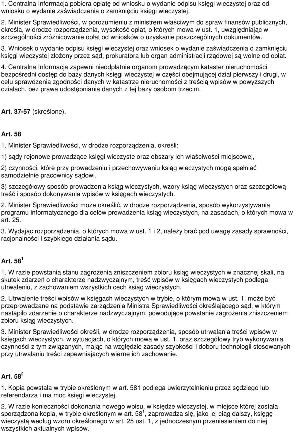 1, uwzględniając w szczególności zróżnicowanie opłat od wniosków o uzyskanie poszczególnych dokumentów. 3.