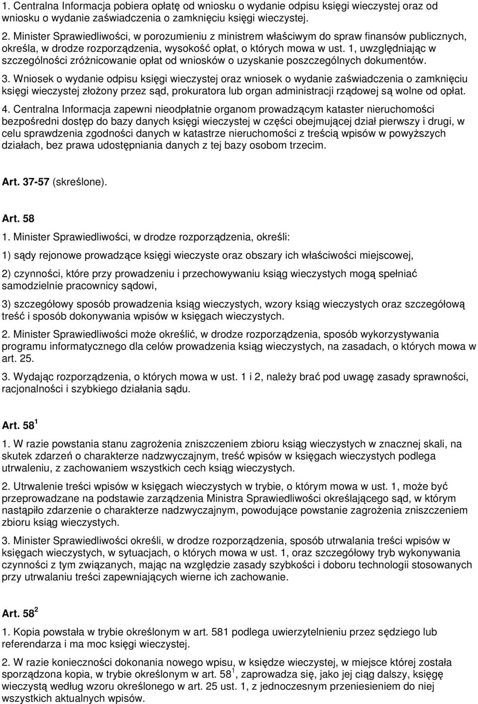 1, uwzględniając w szczególności zróżnicowanie opłat od wniosków o uzyskanie poszczególnych dokumentów. 3.